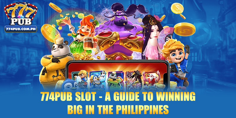 774PUB Slot - A Guide to Winning Big in the Philippines
