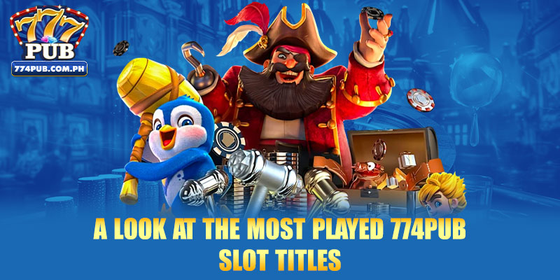A look at the most played 774PUB Slot titles