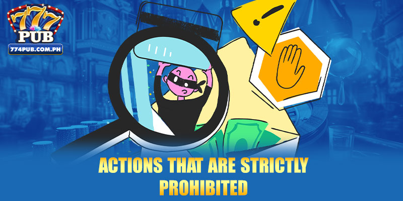 Actions that are strictly prohibited