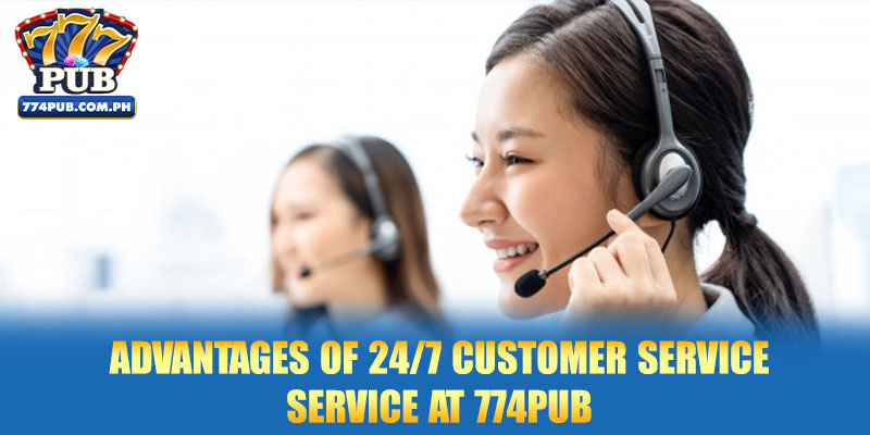 Advantages of 24/7 customer service service at 777PUB