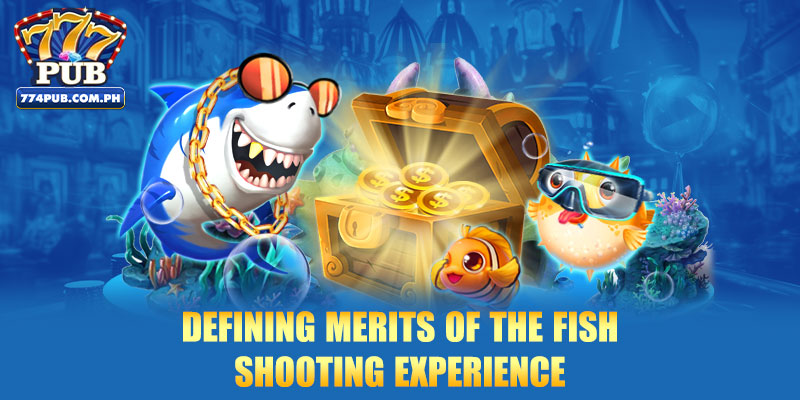 Defining merits of the fish shooting experience