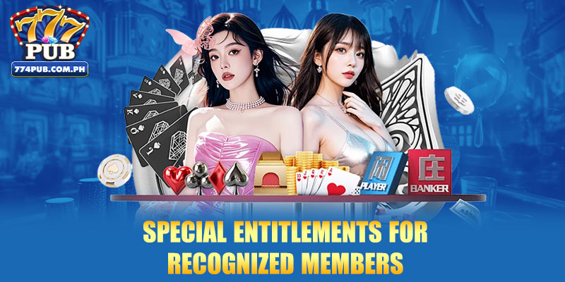 Special entitlements for recognized members