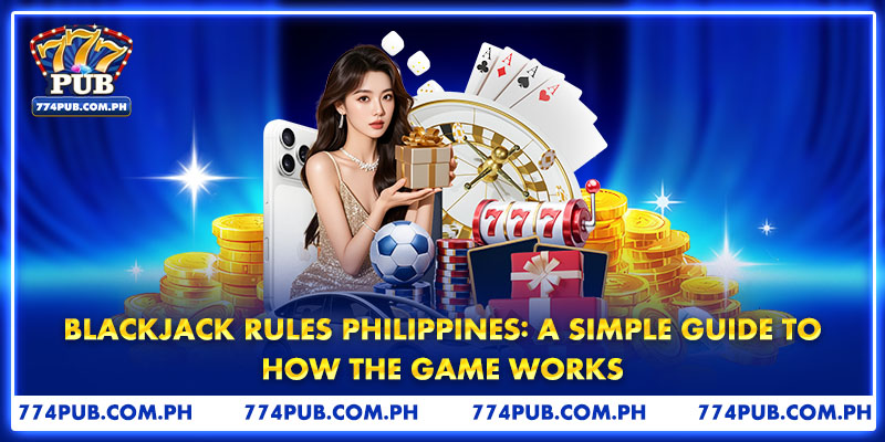 Blackjack Rules Philippines: A Simple Guide To How The Game Works