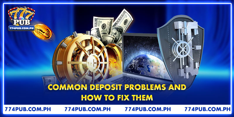Common Deposit Problems and How to Fix Them
