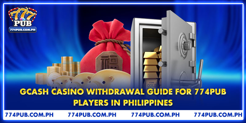 GCash Casino Withdrawal Guide for 774PUB Players in Philippines