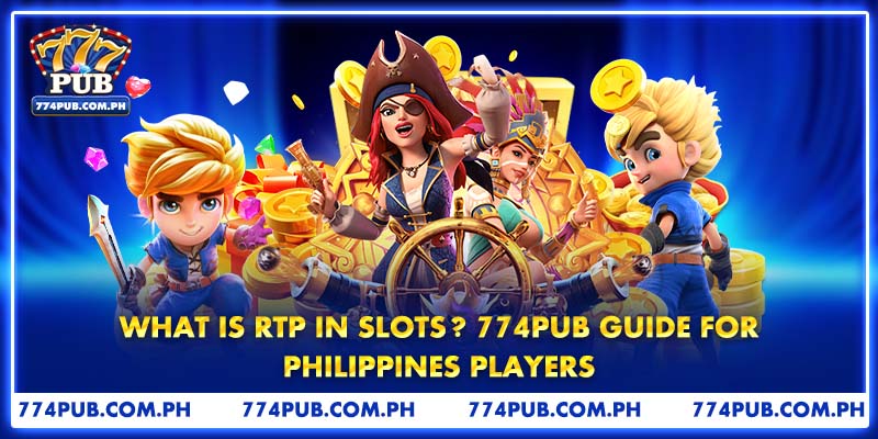 What Is RTP In Slots? 774PUB Guide For Philippines Players