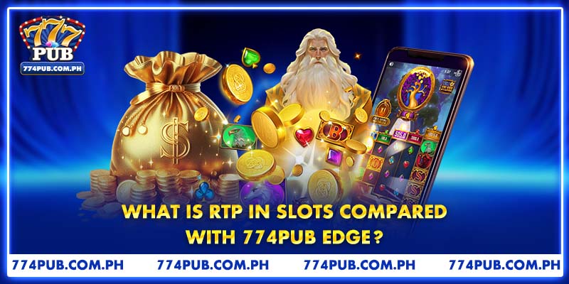 What Is RTP In Slots Compared With 774PUB Edge?